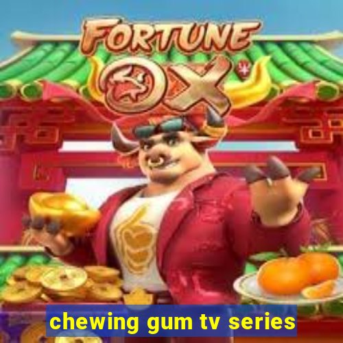 chewing gum tv series